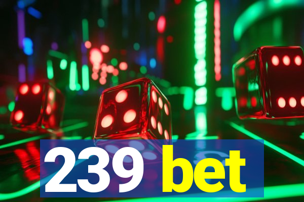 239 bet